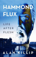 Hammond Flux, Life After Flesh