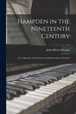 Hampden in the Nineteenth Century; or, Colloquies on the Errors and Improvement of Society; v.1 - Morgan, John Minter 1782-1854