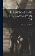 Hampton and his Cavalry in '64