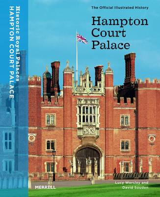 Hampton Court Palace: The Official Illustrated History - Worsley, Lucy, and Souden, David