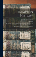 Hampton History: An Account of the Pennsylvania Hamptons in America in the Line of John Hampton, Jr., of Wrightstown; With An Appendix Treating of Some Other Branches