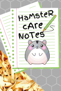 Hamster Care Notes: Custom Personalized Fun Kid-Friendly Daily Hamster Log Book to Look After All Your Small Pet's Needs. Great For Recording Feeding, Water, Cleaning & Hamster Activities.