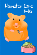 Hamster Care Notes: Custom Personalized Fun Kid-Friendly Daily Hamster Log Book to Look After All Your Small Pet's Needs. Great For Recording Feeding, Water, Cleaning & Hamster Activities.