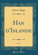 Han d'Islande, Vol. 1 (Classic Reprint)