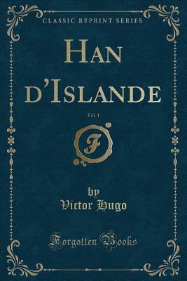 Han D'Islande, Vol. 1 (Classic Reprint) - Hugo, Victor