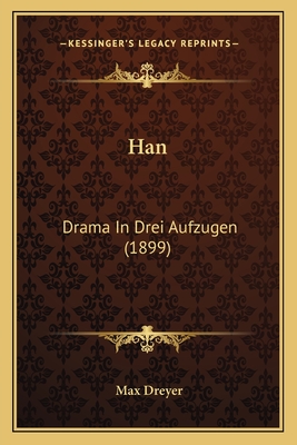 Han: Drama in Drei Aufzugen (1899) - Dreyer, Max