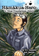 Hanakua Hero:: A True Plantation Story