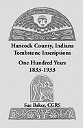 Hancock County, Indiana Tombstone Inscriptions: One Hundred Years, 1833-1933