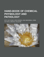 Hand-Book of Chemical Physiology and Pathology: With Lectures Upon Normal and Abnormal Urine - Vaughan, Victor Clarence