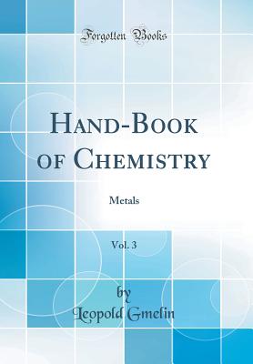 Hand-Book of Chemistry, Vol. 3: Metals (Classic Reprint) - Gmelin, Leopold