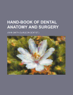 Hand-Book of Dental Anatomy and Surgery