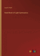 Hand-Book of Light Gymnastics