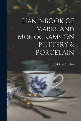 Hand-BOOK OF Marks And MonograMs ON POTTERY & PORCELAIN - Chaffers, William