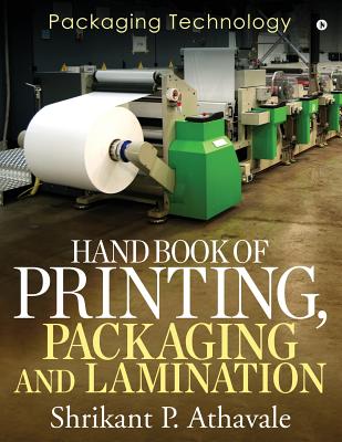 Hand Book of Printing, Packaging and Lamination: Packaging Technology - Shrikant P Athavale