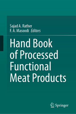 Hand Book of Processed Functional Meat Products - Rather, Sajad A. (Editor), and Masoodi, F. A. (Editor)