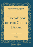 Hand-Book of the Greek Drama, Vol. 1 (Classic Reprint)