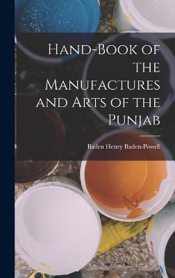 Hand-Book of the Manufactures and Arts of the Punjab - Baden-Powell, Baden Henry