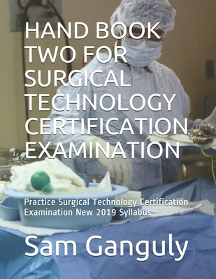 Hand Book Two for Surgical Technology Certification Examination: Practice Surgical Technology Certification Examination New 2019 Syllabus - Ganguly, Sam