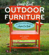 Hand-Built Outdoor Furniture: 20 Step-By-Step Projects Anyone Can Build