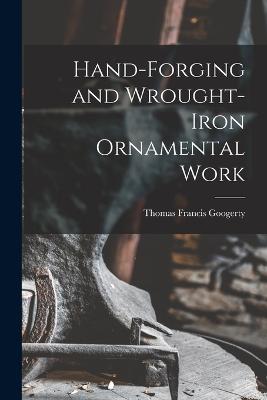 Hand-Forging and Wrought-Iron Ornamental Work - Googerty, Thomas Francis