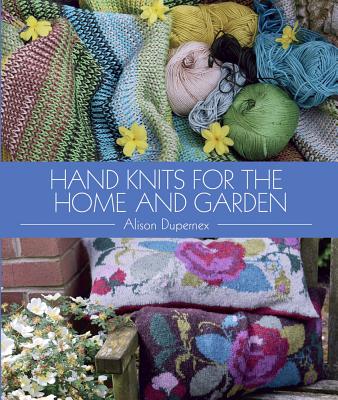 Hand Knits for the Home and Garden - Dupernex, Alison