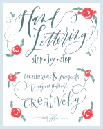 Hand Lettering Step by Step: Techniques and Projects to Express Yourself Creatively