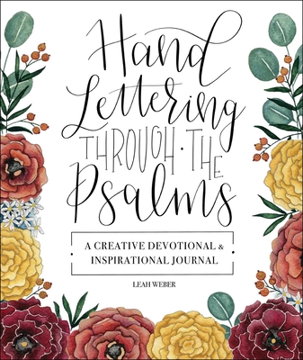 Hand Lettering Through the Psalms: A Creative Devotional & Inspirational Journal - Weber, Leah
