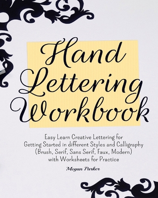 Hand Lettering Workbook: Easy Learn Creative Lettering for Getting Started in different Styles and Calligraphy (Brush, Serif, Sans Serif, Faux, Modern) with Worksheets for Practice - Parker, Megan