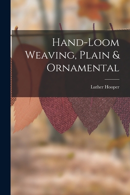 Hand-loom Weaving, Plain & Ornamental - Hooper, Luther