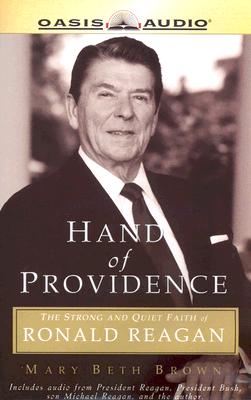 Hand of Providence: The Strong Faith of Ronald Reagan - Brown, Mary Beth