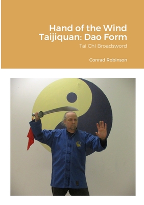Hand of the Wind Taijiquan: Dao Form: Tai Chi Broadsword - Robinson, Conrad