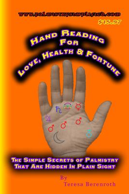 Hand Reading for Love, Health and Fortune: The Simple Secrets of Palmistry that are Hidden in Plain Sight - Bherenroth, Teresa