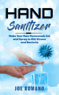 Hand Sanitizer: Make Your Own Homemade Gel and Spray to Kill Viruses and Bacteria