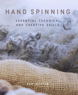 Hand Spinning: Essential Technical and Creative Skills - Austin, Pam