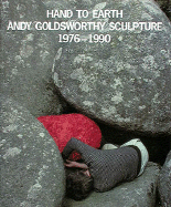 Hand to Earth Andy Goldsworth Scuplture 1976-1990 - Friedman, Terry (Editor), and Goldsworthy, Andy (Editor)