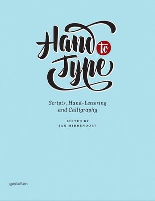 Hand to Type: Scripts, Hand Lettering and Calligraphy - Middendorp, Jan (Editor), and Hellige, Hendrik (Editor), and Klanten, Robert (Editor)