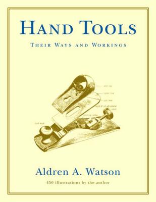 Hand Tools: Their Ways and Workings - Watson, Aldren A