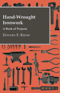 Hand-Wrought Ironwork - A Book Of Projects