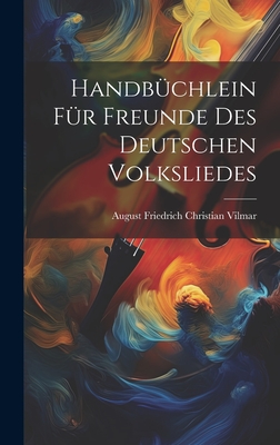 Handb?chlein F?r Freunde Des Deutschen Volksliedes - Vilmar, August Friedrich Christian