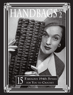 Handbags 2: 15 Fabulous 1940s Styles for You to Crochet