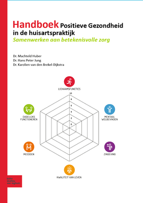 Handboek Positieve Gezondheid in de Huisartspraktijk: Samenwerken Aan Betekenisvolle Zorg - Huber, Machteld, and Van Den Brekel-Dijkstra, Karolien, and Jung, Hans Peter