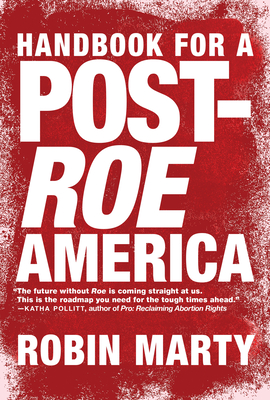 Handbook for a Post-Roe America - Marty, Robin
