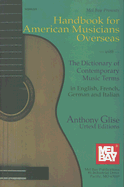 Handbook for American Musicians Overseas: With the Dictionary of Contemporary Music Terms in English, French, German and Italian - Glise, Anthony