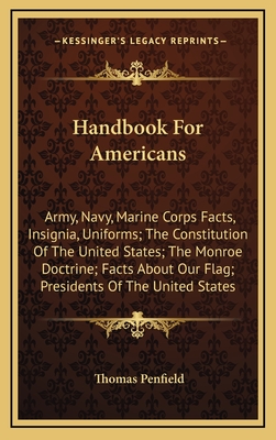 Handbook for Americans: Army, Navy, Marine Corps Facts, Insignia, Uniforms; The Constitution of the United States; The Monroe Doctrine; Facts - Penfield, Thomas