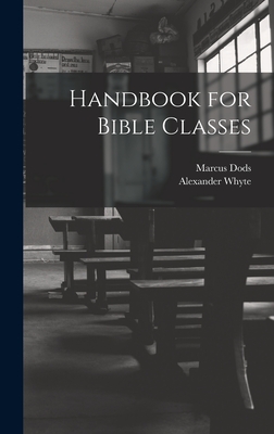 Handbook for Bible Classes - Whyte, Alexander, and Dods, Marcus