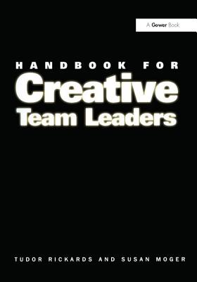 Handbook for Creative Team Leaders - Rickards, Tudor, and Moger, Susan
