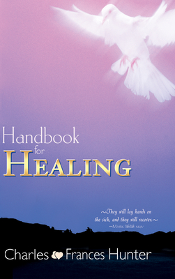 Handbook for Healing - Hunter, Charles, and Hunter, Frances