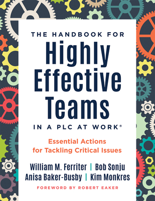 Handbook for Highly Effective Teams in a PLC at Work(r): Essential Actions for Tackling Critical Issues (Building Highly Effective Teams) - Ferriter, William M, and Sonju, Bob, and Baker-Busby, Anisa
