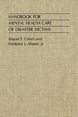 Handbook for Mental Health Care of Disaster Victims - Cohen, Raquel, and Ahearn, Frederick L, Professor