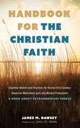 Handbook for the Christian Faith: Essential Beliefs and Practices for Twenty-First-Century American Methodists and Like-Minded Protestants. a Book about Extraordinary People